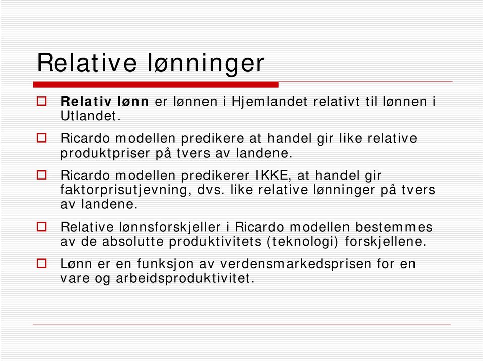 Ricardo modellen predikerer IKKE, at handel gir faktorprisutjevning, dvs. like relative lønninger på tvers av landene.