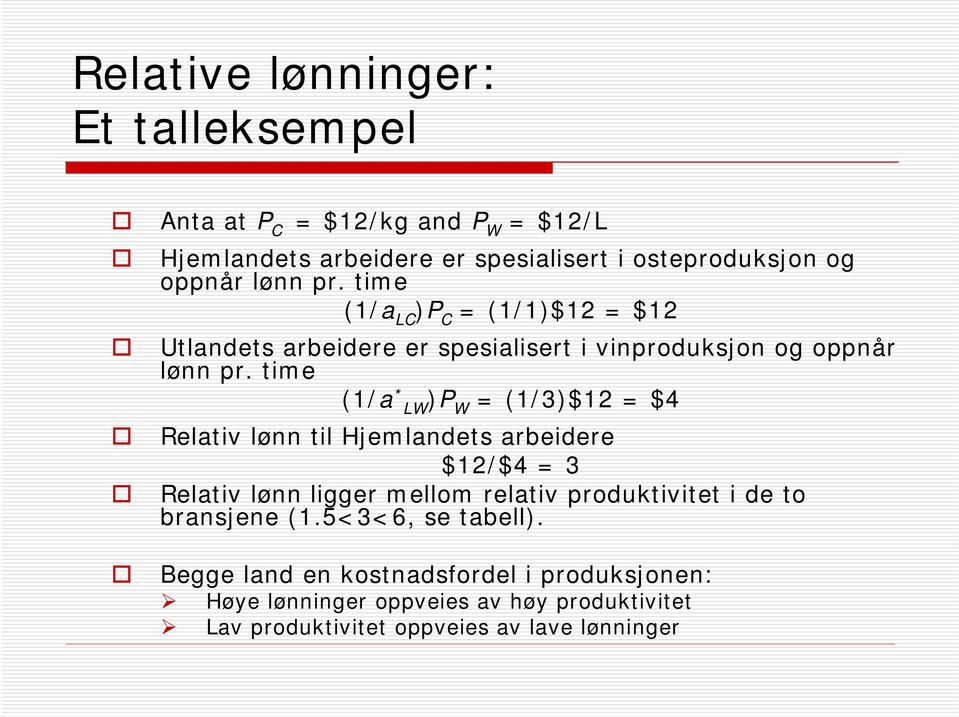 time (1/a * LW )P W = (1/3)$12 = $4 Relativ lønn til Hjemlandets arbeidere $12/$4 = 3 Relativ lønn ligger mellom relativ produktivitet i de