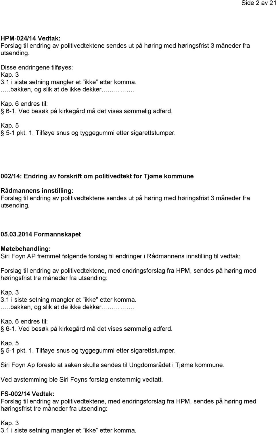 002/14: Endring av forskrift om politivedtekt for Tjøme kommune Rådmannens innstilling: 05.03.