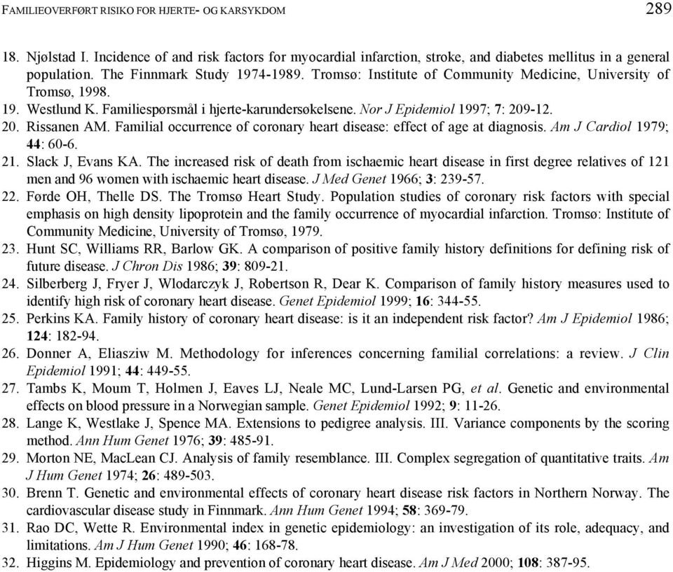 Familial occurrence of coronary heart disease: effect of age at diagnosis. Am J Cardiol 1979; 44: 60-6. 21. Slack J, Evans KA.