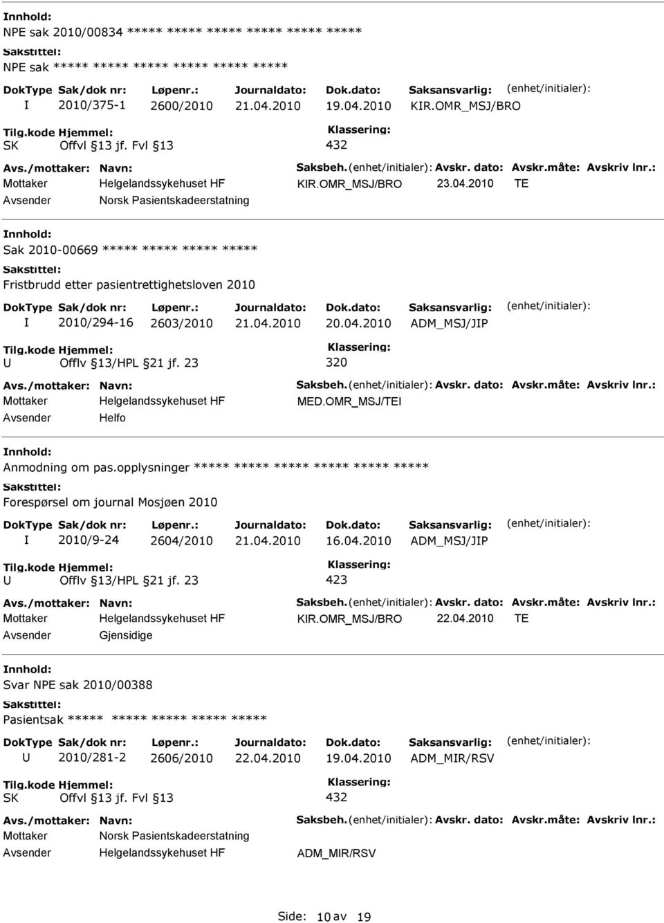 jf. 23 320 MED.OMR_MSJ/TE Helfo nnhold: Anmodning om pas.opplysninger ***** ***** ***** ***** ***** ***** Forespørsel om journal Mosjøen 2010 2010/9-24 2604/