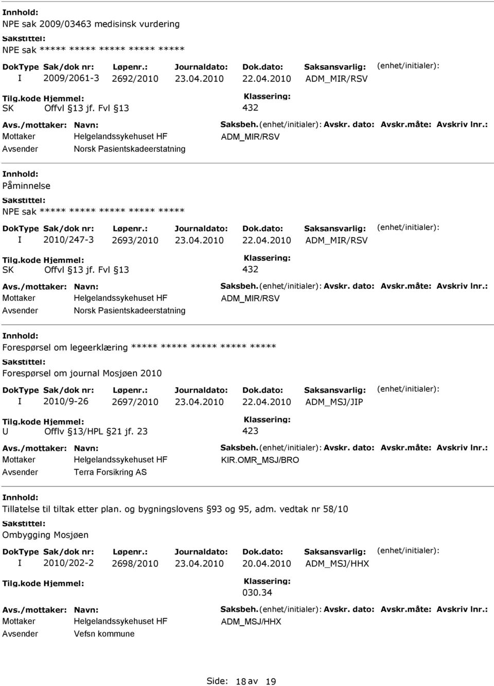 ***** ***** ***** ***** Forespørsel om journal Mosjøen 2010 2010/9-26 2697/2010 ADM_MSJ/JP Offlv 13/HPL 21 jf. 23 423 KR.