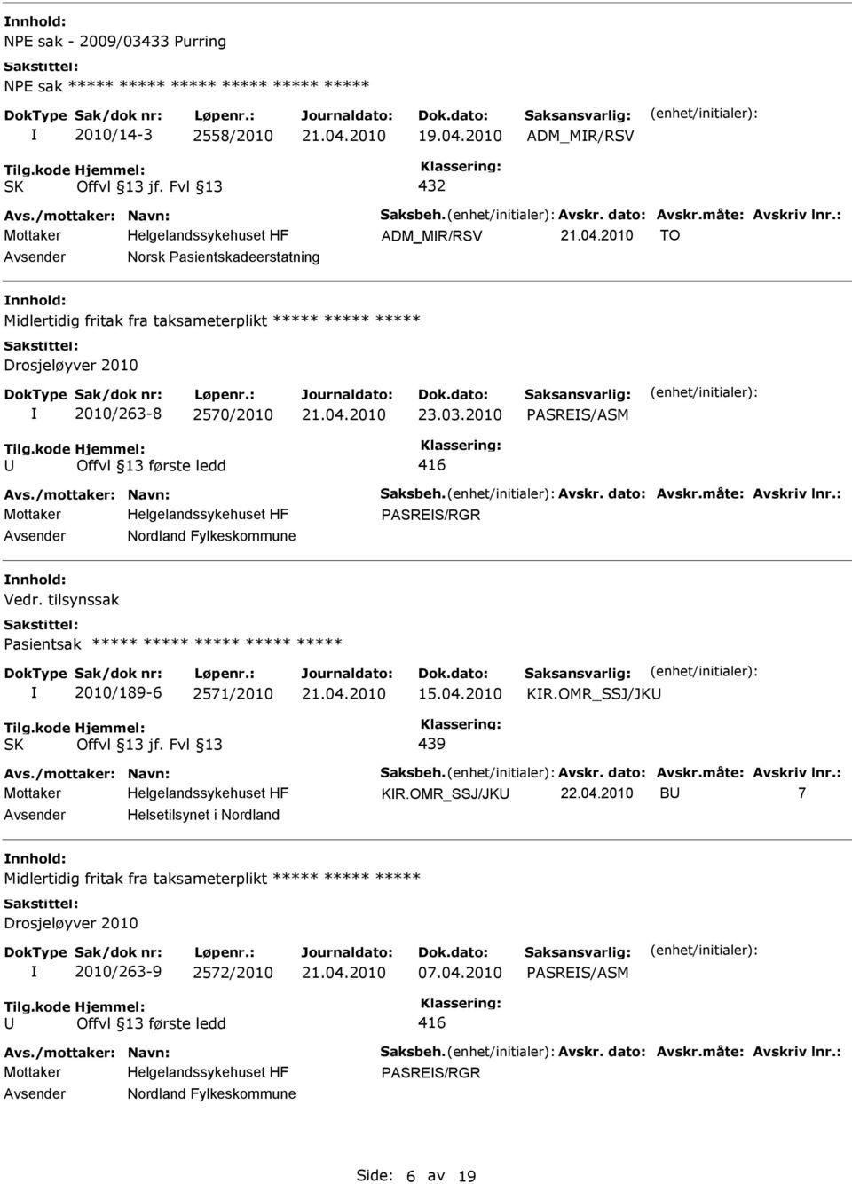 2010 PASRES/ASM Offvl 13 første ledd 416 PASRES/RGR Nordland Fylkeskommune nnhold: Vedr. tilsynssak Pasientsak ***** ***** ***** ***** ***** 2010/189-6 2571/2010 15.04.