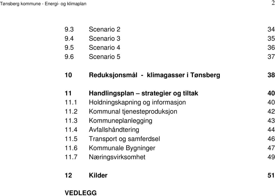 Holdningskapning og informasjon 40 112 Kommunal tjenesteproduksjon 42 113 Kommuneplanlegging 43 114