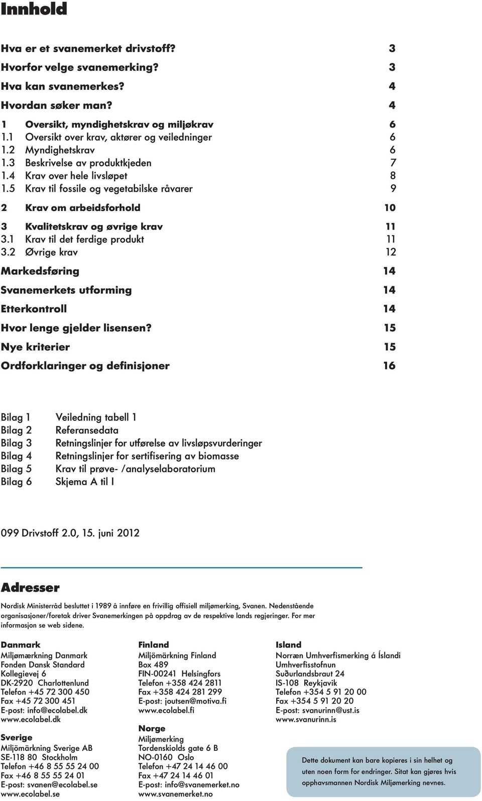 5 Krav ti fossie og vegetabiske råvarer 9 2 Krav om arbeidsforhod 10 3 Kvaitetskrav og øvrige krav 11 3.1 Krav ti det ferdige produkt 11 3.