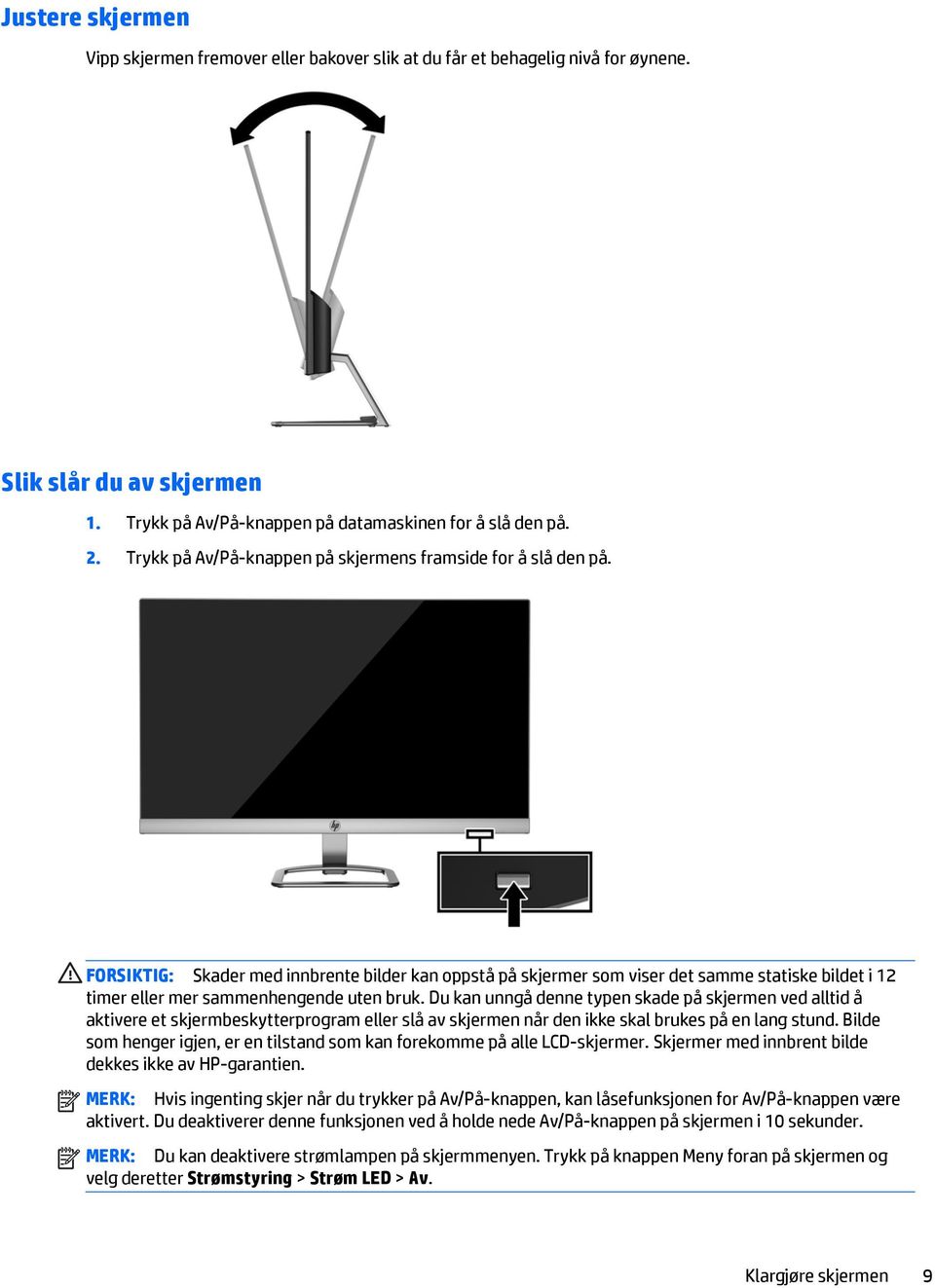 FORSIKTIG: Skader med innbrente bilder kan oppstå på skjermer som viser det samme statiske bildet i 12 timer eller mer sammenhengende uten bruk.