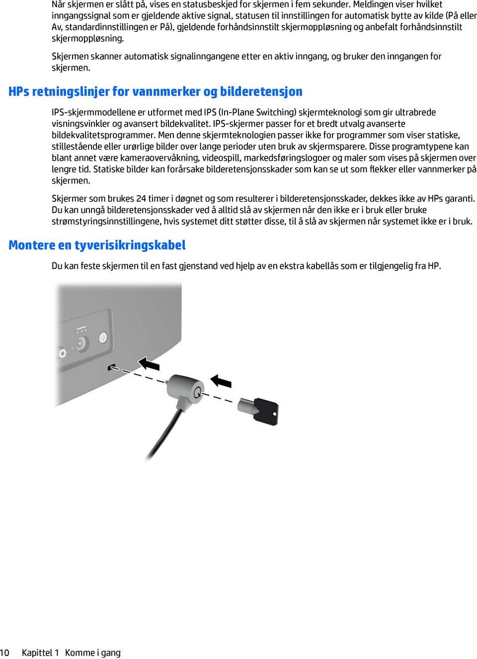 skjermoppløsning og anbefalt forhåndsinnstilt skjermoppløsning. Skjermen skanner automatisk signalinngangene etter en aktiv inngang, og bruker den inngangen for skjermen.