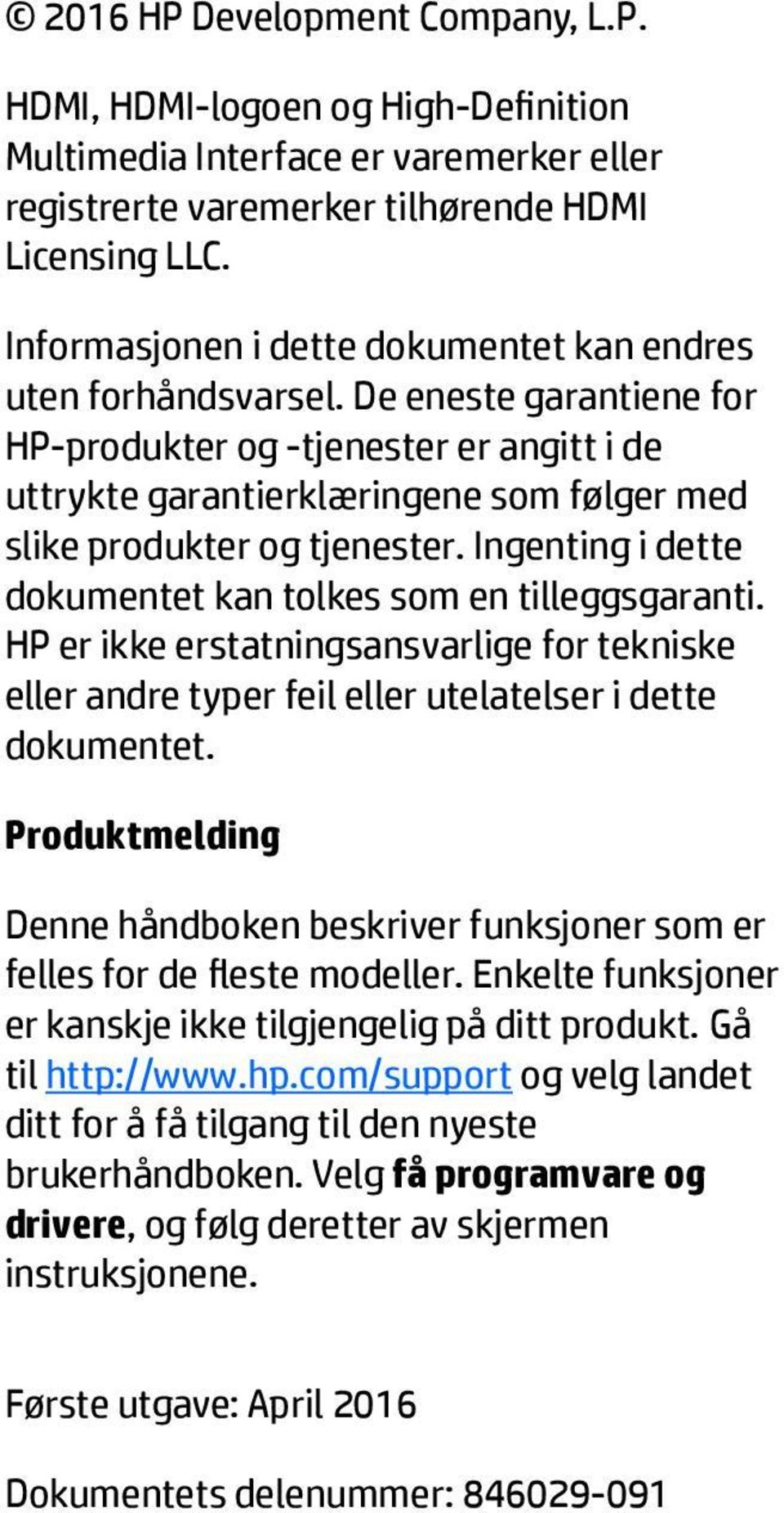 De eneste garantiene for HP-produkter og -tjenester er angitt i de uttrykte garantierklæringene som følger med slike produkter og tjenester.