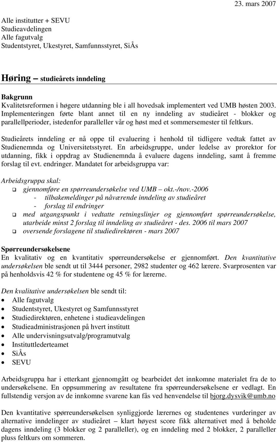 Implementeringen førte blant annet til en ny inndeling av studieåret - blokker og parallellperioder, istedenfor paralleller vår og høst med et sommersemester til feltkurs.