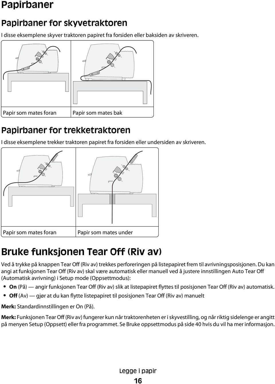 Papir som mates foran Papir som mates under Bruke funksjonen Tear Off (Riv av) Ved å trykke på knappen Tear Off (Riv av) trekkes perforeringen på listepapiret frem til avrivningsposisjonen.