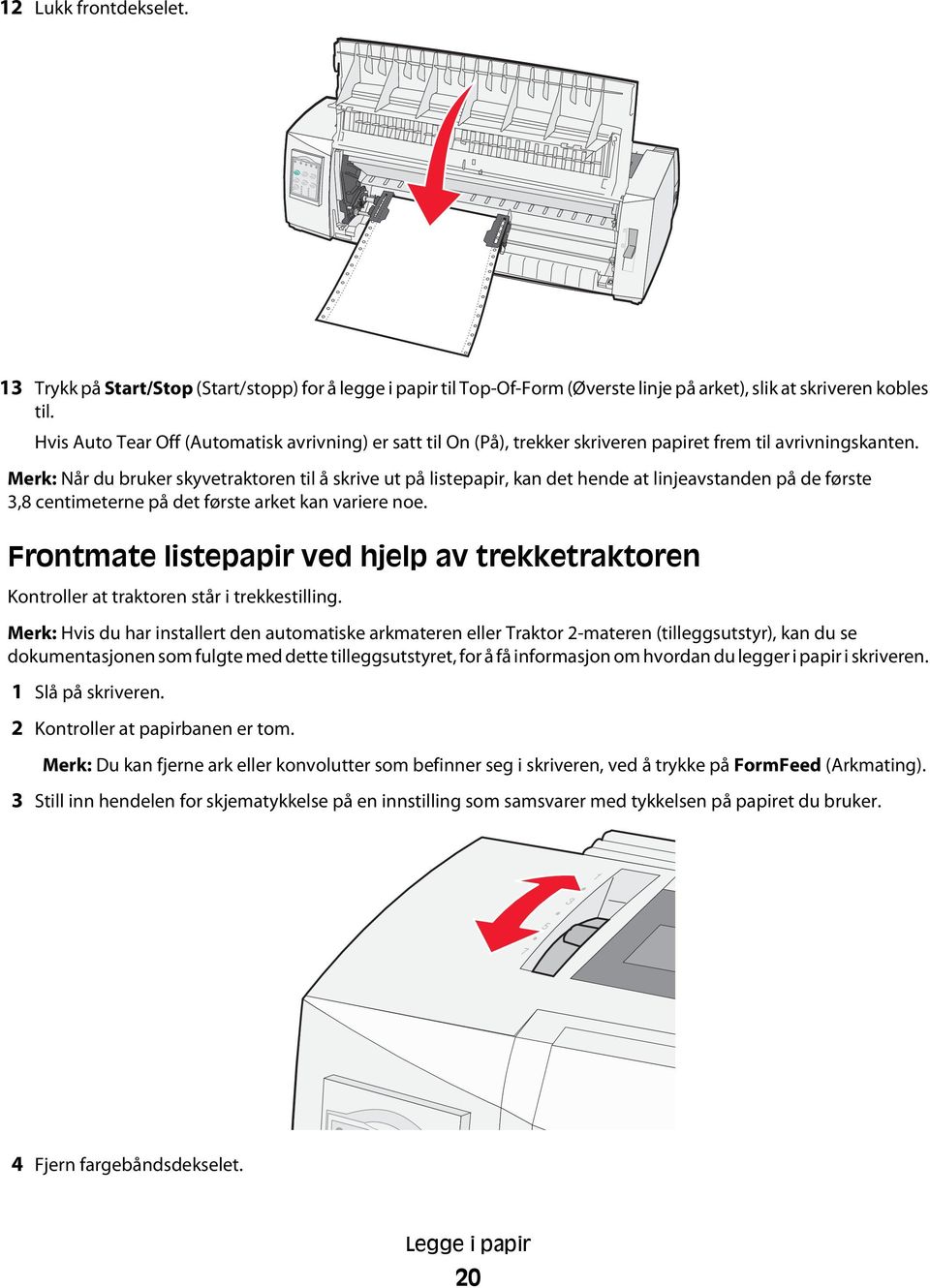 Merk: Når du bruker skyvetraktoren til å skrive ut på listepapir, kan det hende at linjeavstanden på de første 3,8 centimeterne på det første arket kan variere noe.