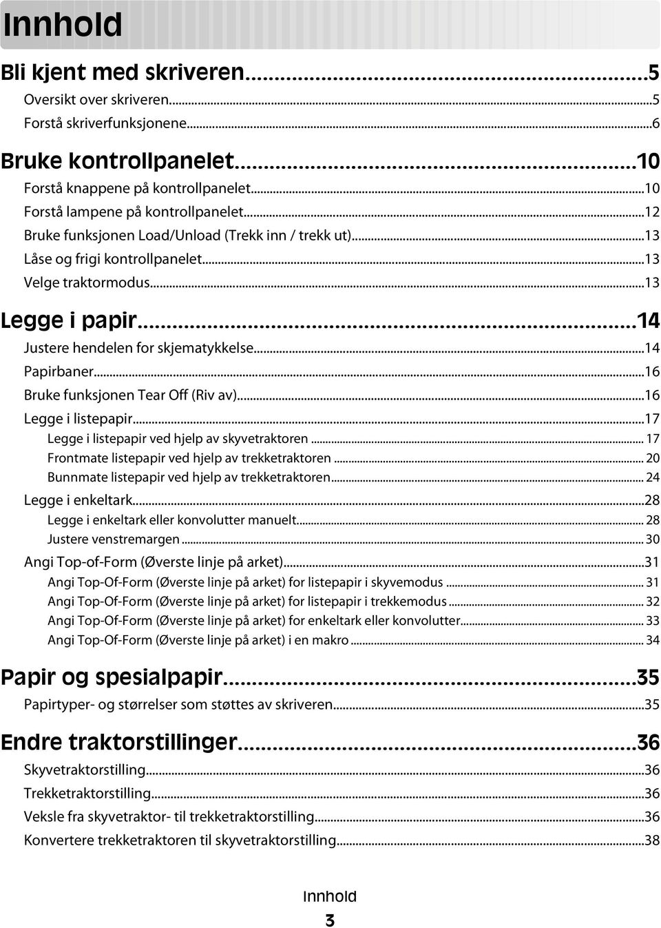 ..16 Bruke funksjonen Tear Off (Riv av)...16 Legge i listepapir...17 Legge i listepapir ved hjelp av skyvetraktoren... 17 Frontmate listepapir ved hjelp av trekketraktoren.