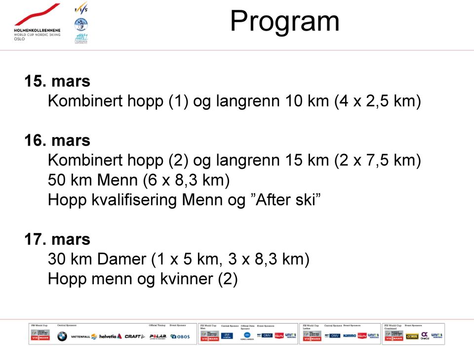 mars Kombinert hopp (2) og langrenn 15 km (2 x 7,5 km) 50 km