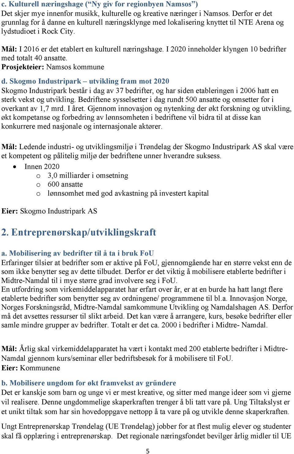 I 2020 inneholder klyngen 10 bedrifter med totalt 40 ansatte. Prosjekteier: Namsos kommune d.