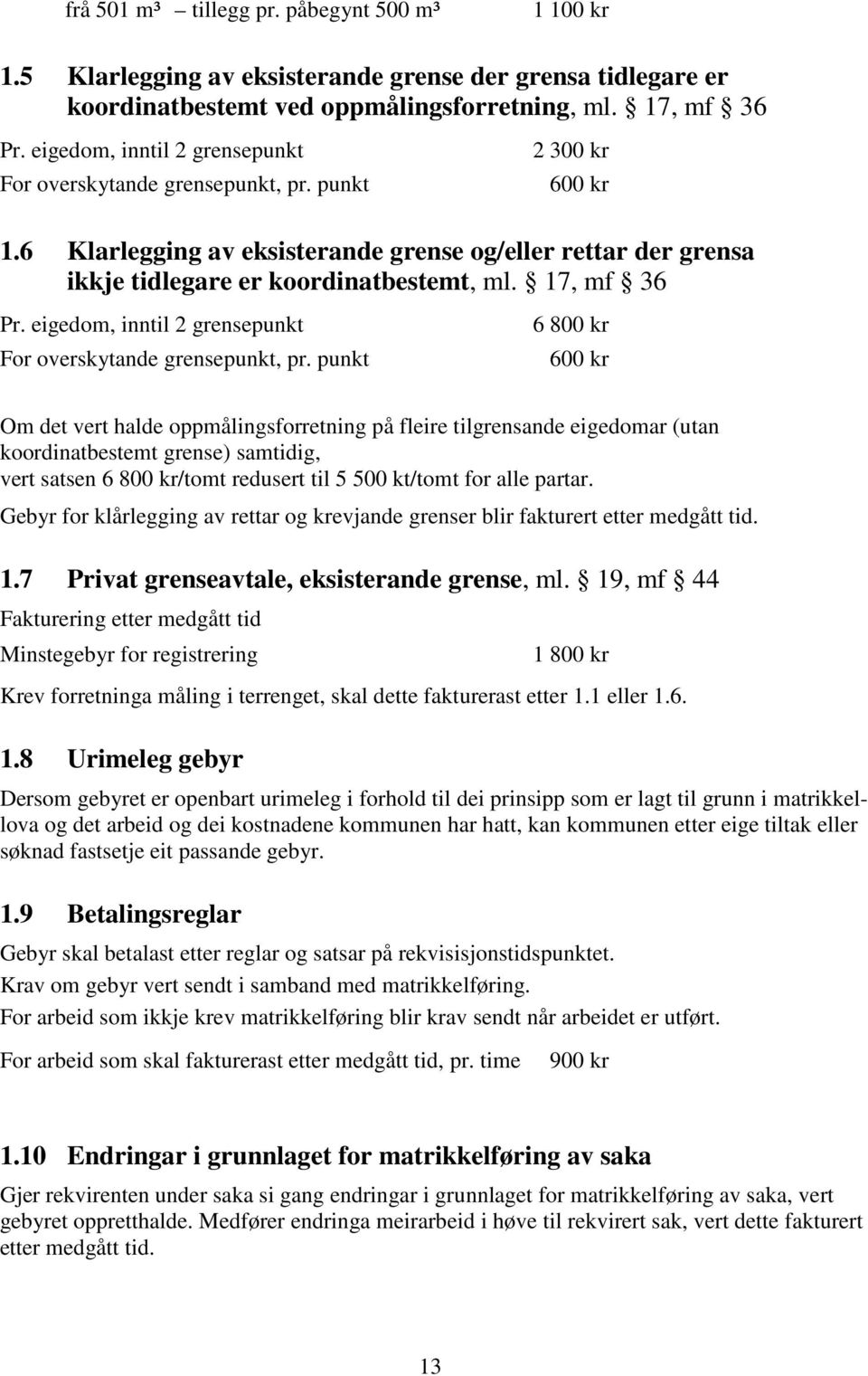 17, mf 36 Pr. eigedom, inntil 2 grensepunkt For overskytande grensepunkt, pr.