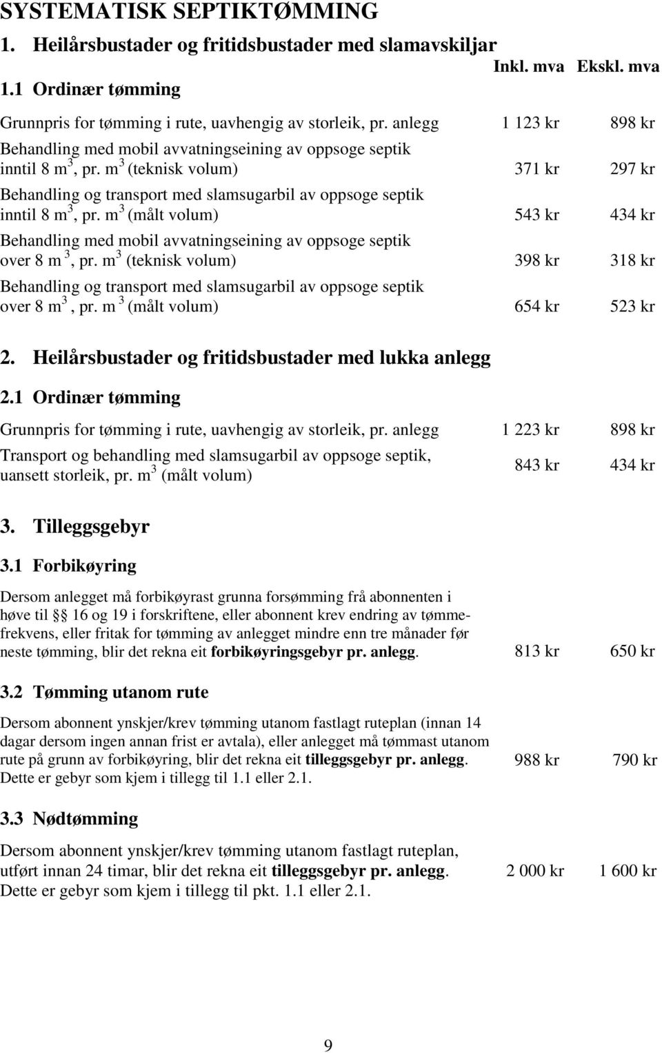 m 3 (teknisk volum) 371 kr 297 kr Behandling og transport med slamsugarbil av oppsoge septik inntil 8 m 3, pr.