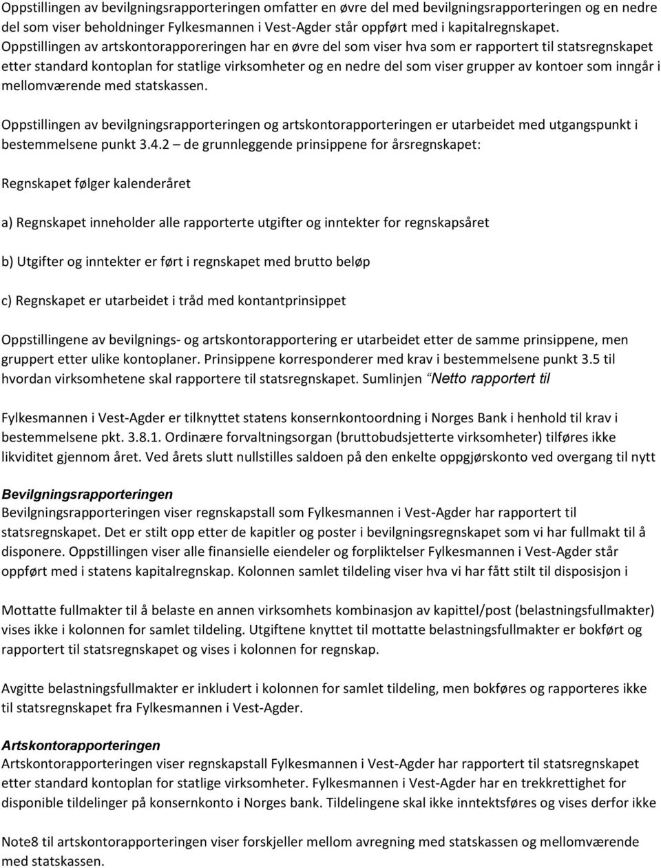 kontoer som inngår i mellomværende med statskassen. Oppstillingen av bevilgningsrapporteringen og artskontorapporteringen er utarbeidet med utgangspunkt i bestemmelsene punkt 3.4.