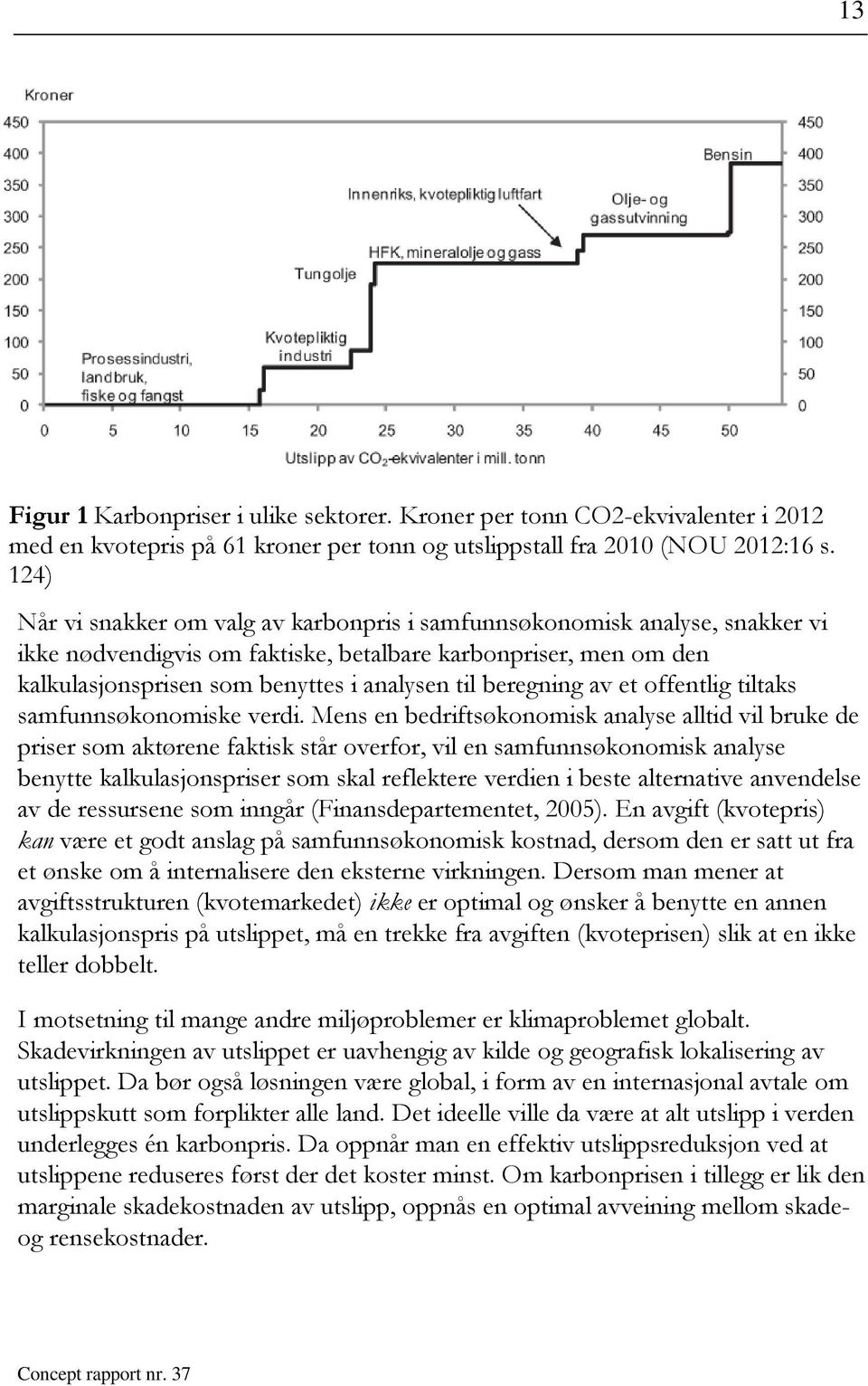 beregning av et offentlig tiltaks samfunnsøkonomiske verdi.