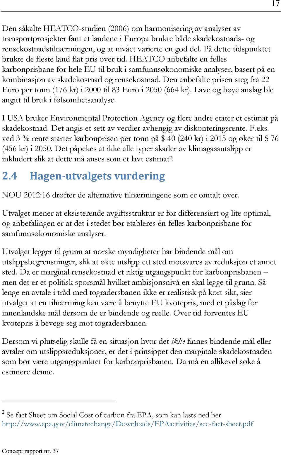 HEATCO anbefalte en felles karbonprisbane for hele EU til bruk i samfunnsøkonomiske analyser, basert på en kombinasjon av skadekostnad og rensekostnad.