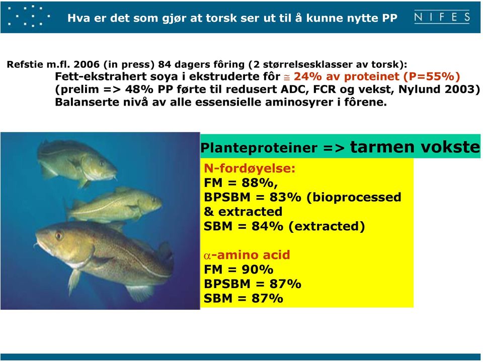 (P=55%) (prelim => 48% PP førte til redusert ADC, FCR og vekst, Nylund 3) Balanserte nivå av alle essensielle