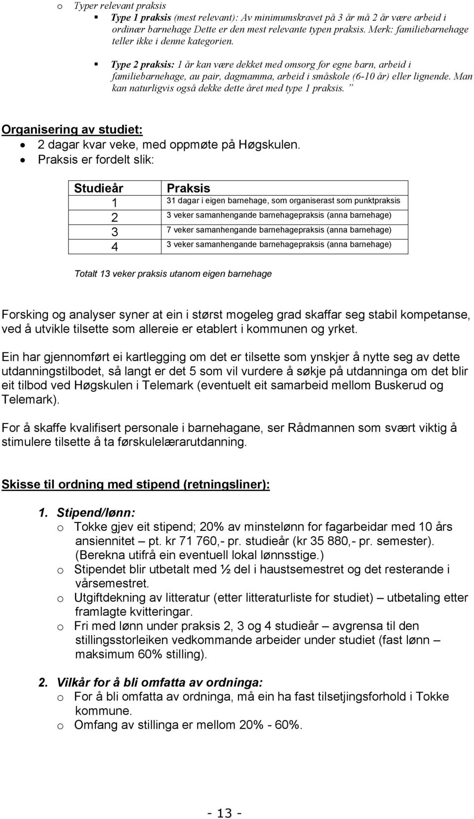 Type 2 praksis: 1 år kan være dekket med omsorg for egne barn, arbeid i familiebarnehage, au pair, dagmamma, arbeid i småskole (6-10 år) eller lignende.