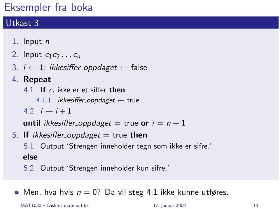 If ikkesiffer oppdaget = true then 5.1. Output Strengen inneholder tegn som ikke er sifre. else 5.2.