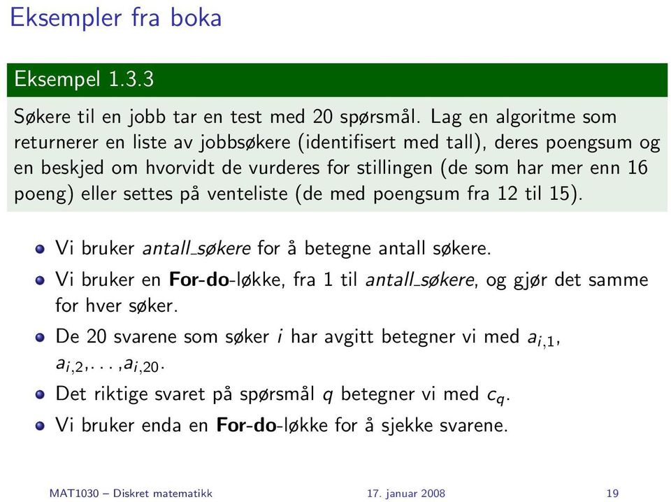 16 poeng) eller settes på venteliste (de med poengsum fra 12 til 15). Vi bruker antall søkere for å betegne antall søkere.