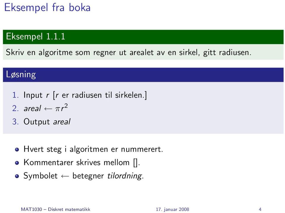 Løsning 1. Input r [r er radiusen til sirkelen.] 2. areal πr 2 3.