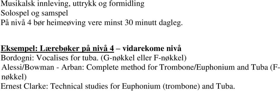 Eksempel: Lærebøker på nivå 4 vidarekome nivå Bordogni: Vocalises for tuba.