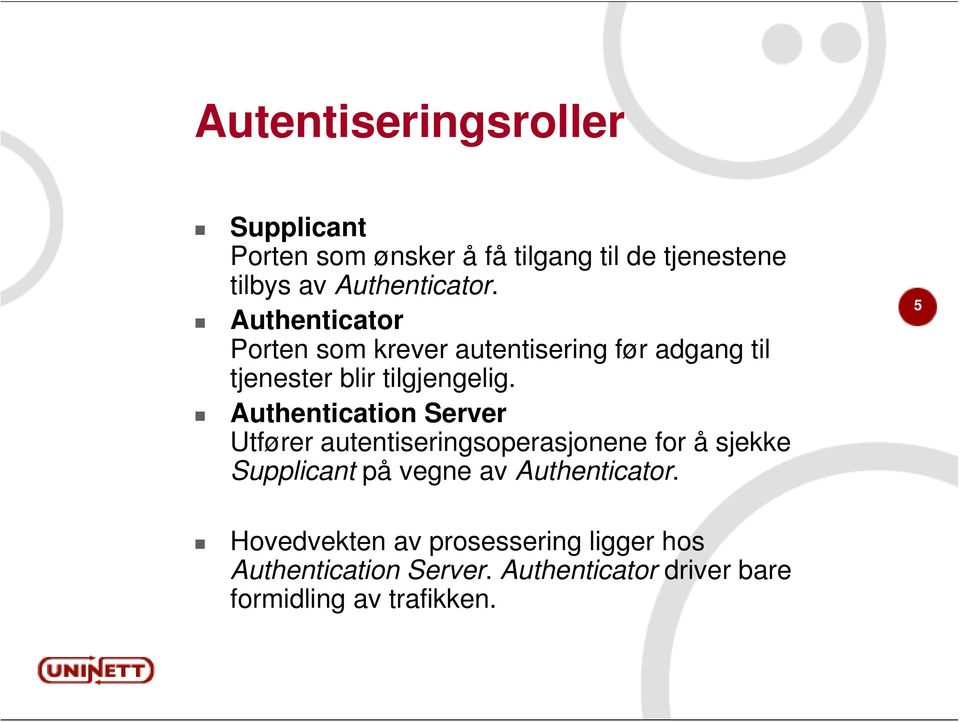 Authentication Server Utfører autentiseringsoperasjonene for å sjekke Supplicant på vegne av