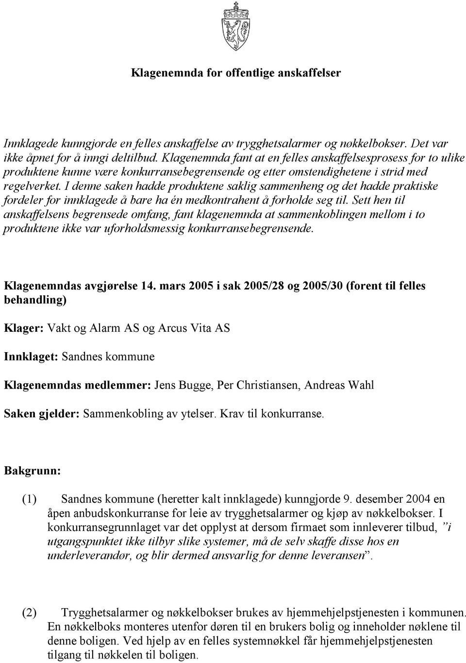 I denne saken hadde produktene saklig sammenheng og det hadde praktiske fordeler for innklagede å bare ha én medkontrahent å forholde seg til.