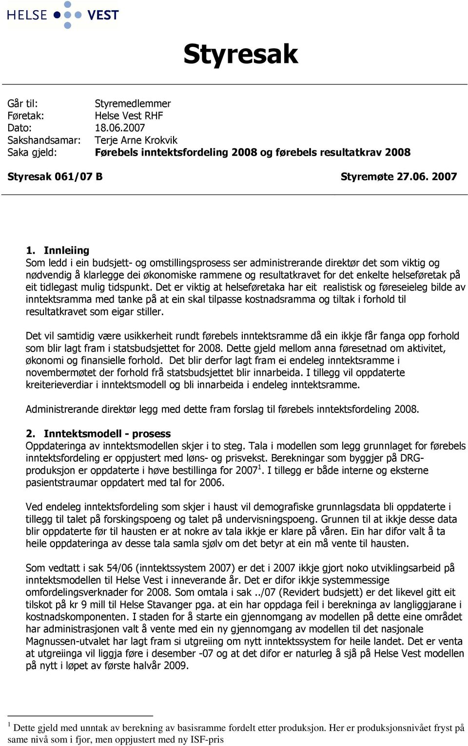 Innleiing Som ledd i ein budsjett- og omstillingsprosess ser administrerande direktør det som viktig og nødvendig å klarlegge dei økonomiske rammene og resultatkravet for det enkelte helseføretak på