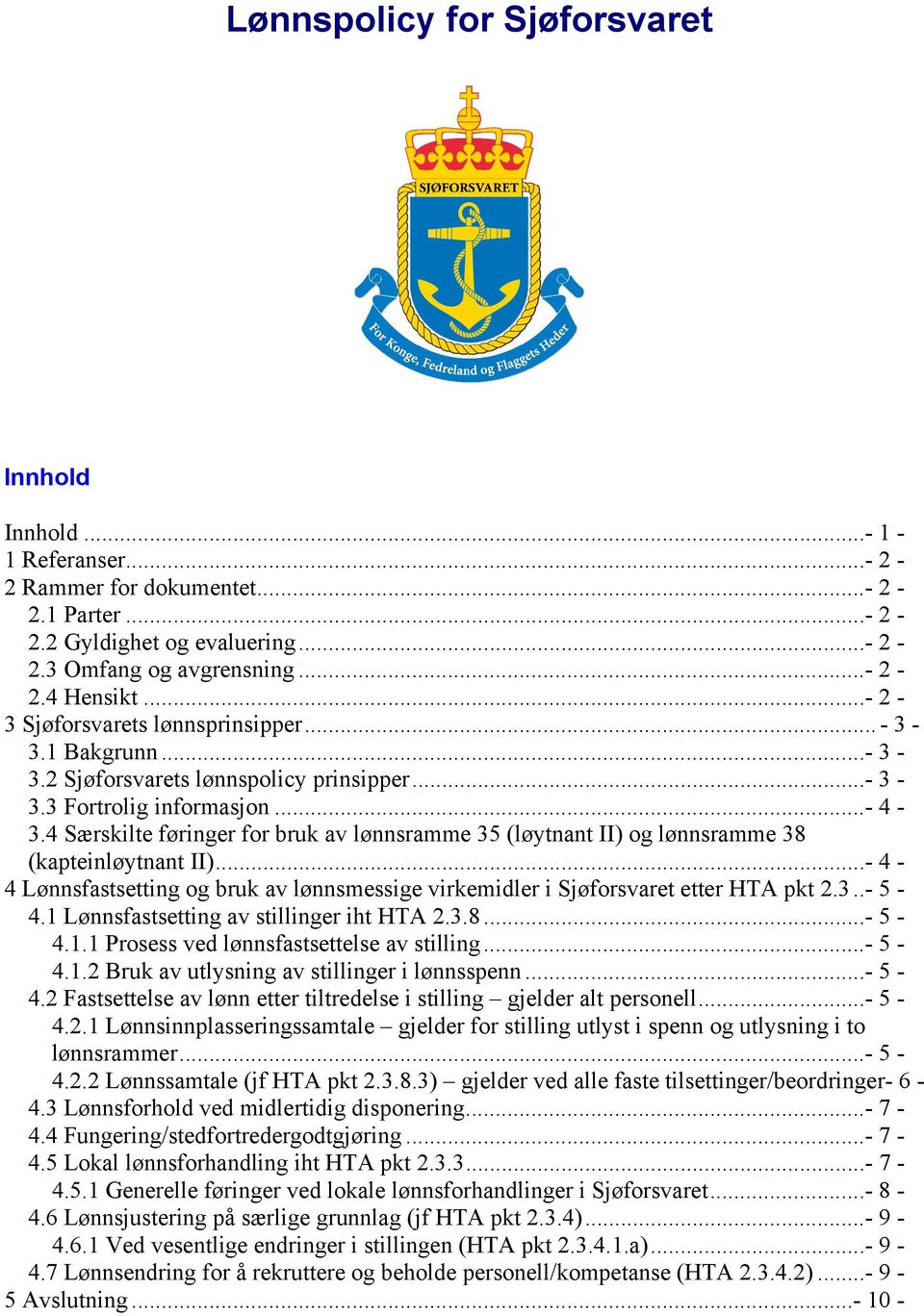 4 Særskilte føringer for bruk av lønnsramme 35 (løytnant II) og lønnsramme 38 (kapteinløytnant II)...- 4-4 Lønnsfastsetting og bruk av lønnsmessige virkemidler i Sjøforsvaret etter HTA pkt 2.3..- 5-4.
