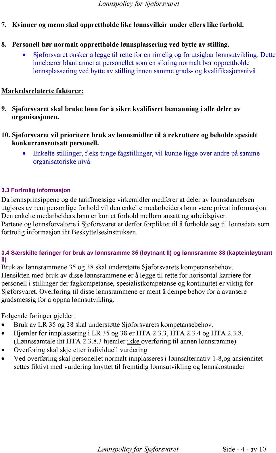 Dette innebærer blant annet at personellet som en sikring normalt bør opprettholde lønnsplassering ved bytte av stilling innen samme grads- og kvalifikasjonsnivå. Markedsrelaterte faktorer: 9.