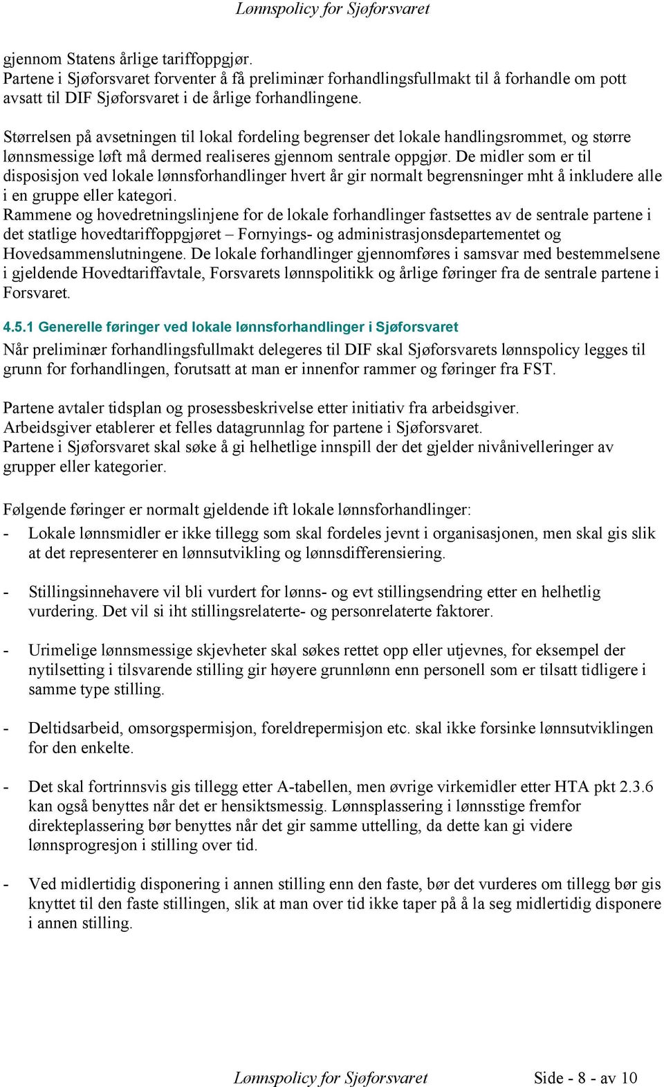 De midler som er til disposisjon ved lokale lønnsforhandlinger hvert år gir normalt begrensninger mht å inkludere alle i en gruppe eller kategori.