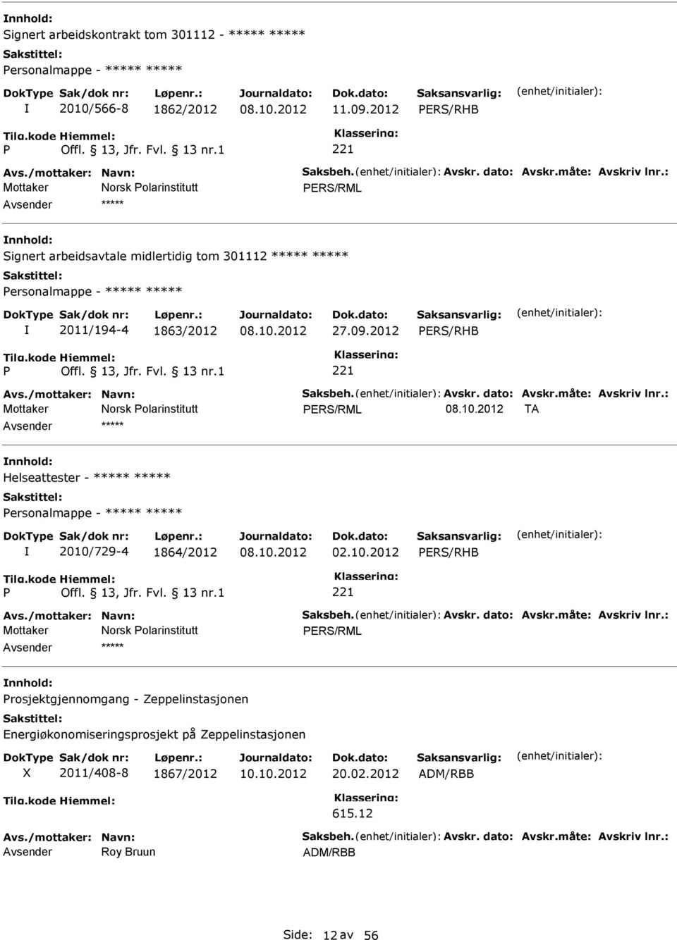 /mottaker: Navn: Saksbeh. Avskr. dato: Avskr.måte: Avskriv lnr.: Mottaker Norsk olarinstitutt ERS/RML 08.10.