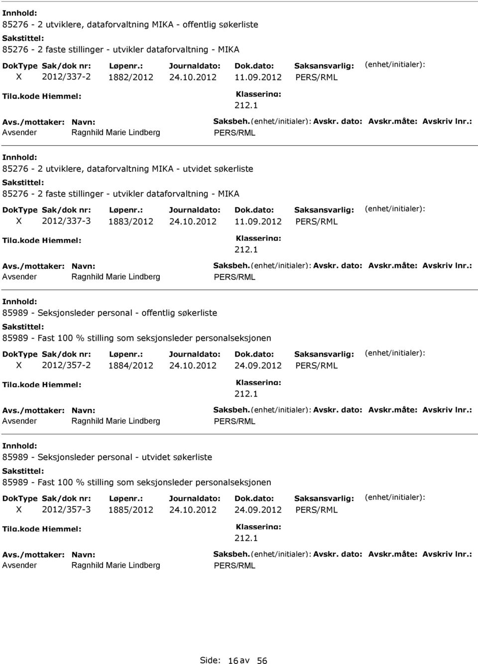 : Ragnhild Marie Lindberg ERS/RML 85276-2 utviklere, dataforvaltning MKA - utvidet søkerliste 85276-2 faste stillinger - utvikler dataforvaltning - MKA 2012/337-3 1883/2012 24.10.2012 11.09.