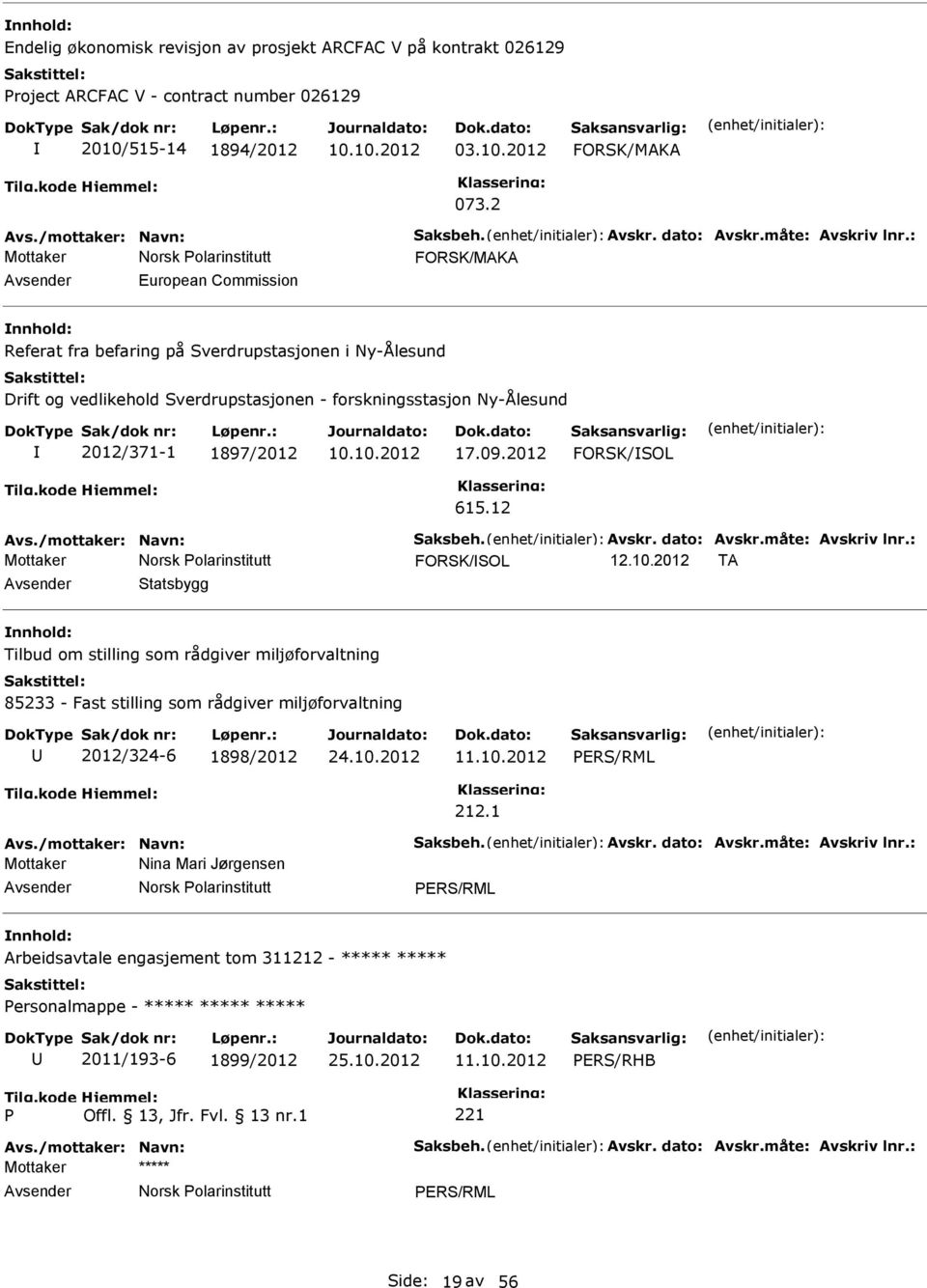 : Mottaker Norsk olarinstitutt FORSK/MAKA European Commission Referat fra befaring på Sverdrupstasjonen i Ny-Ålesund Drift og vedlikehold Sverdrupstasjonen - forskningsstasjon Ny-Ålesund 2012/371-1