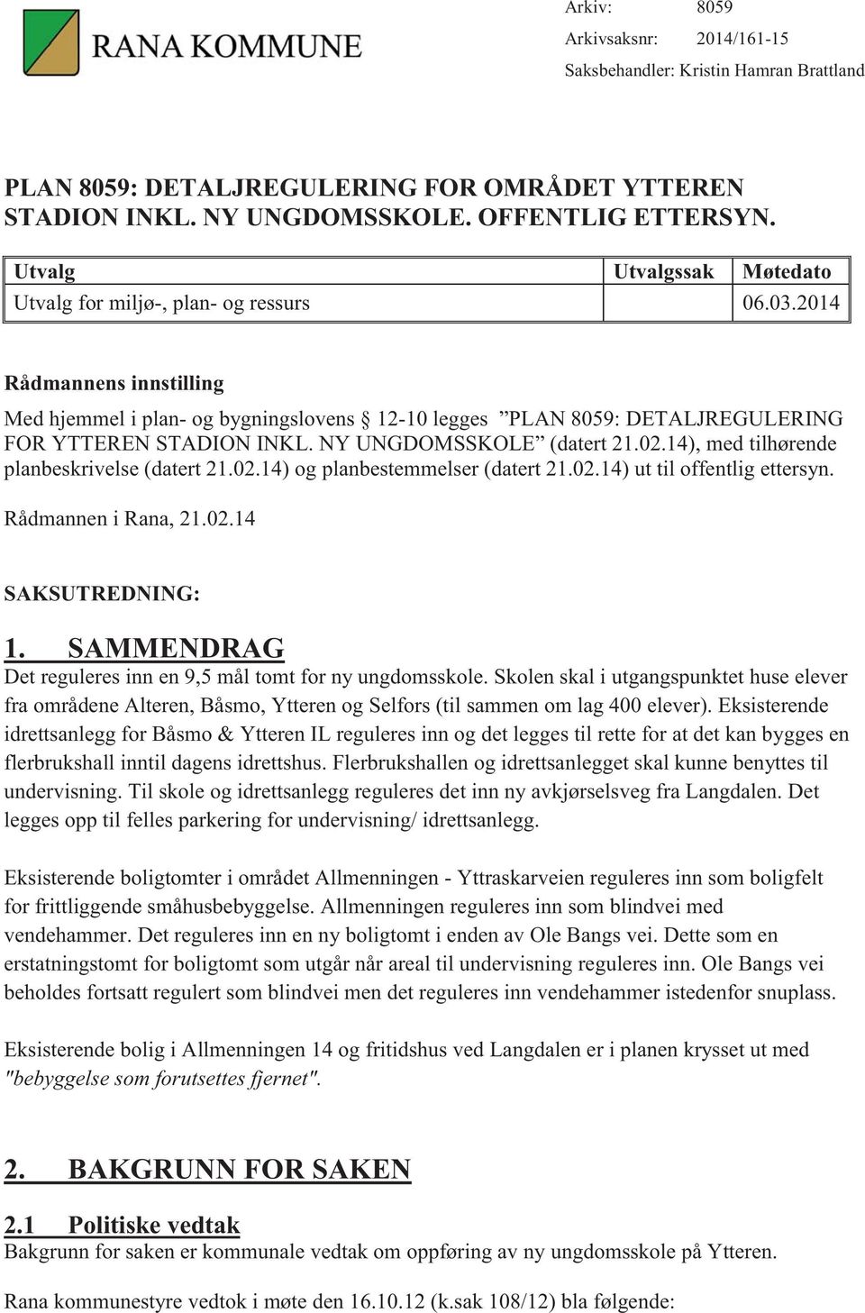 2014 Rådmannens innstilling Med hjemmel i plan- og bygningslovens 12-10 legges PLAN 8059: DETALJREGULERING FOR YTTEREN STADION INKL. NY UNGDOMSSKOLE (datert 21.02.