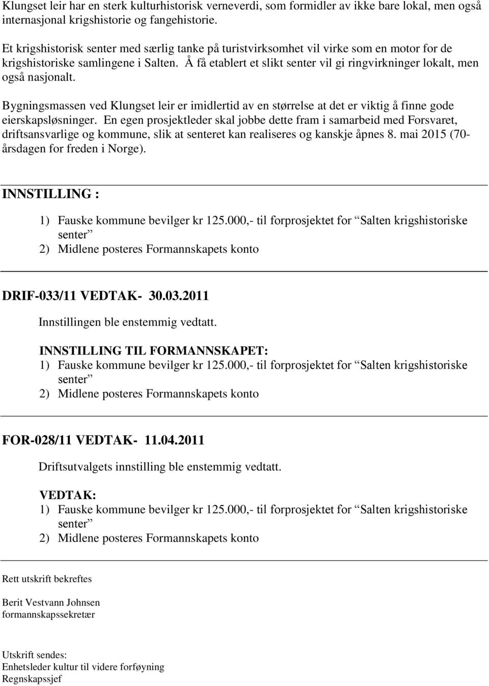 Å få etablert et slikt senter vil gi ringvirkninger lokalt, men også nasjonalt. Bygningsmassen ved Klungset leir er imidlertid av en størrelse at det er viktig å finne gode eierskapsløsninger.