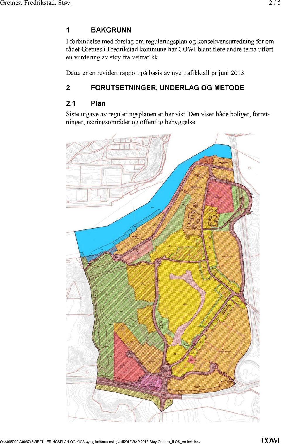 revidert rapport på basis av nye trafikktall pr juni 2013 2 FORUTSETNINGER, UNDERLAG OG METODE 21 Plan Siste