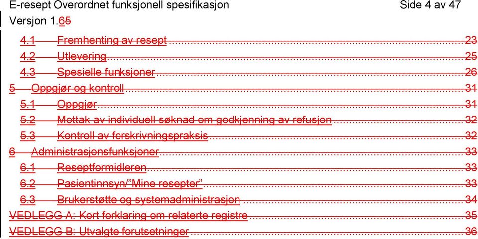 .. 32 5.3 Kontroll av forskrivningspraksis... 32 6 Administrasjonsfunksjoner... 33 6.1 Reseptformidleren... 33 6.2 Pasientinnsyn/ Mine resepter.