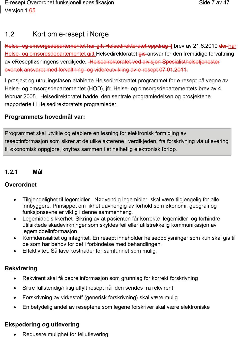 Helsedirektoratet ved divisjon Spesialisthelsetjenester overtok ansvaret med forvaltning og videreutvikling av e-resept 07.01.2011.