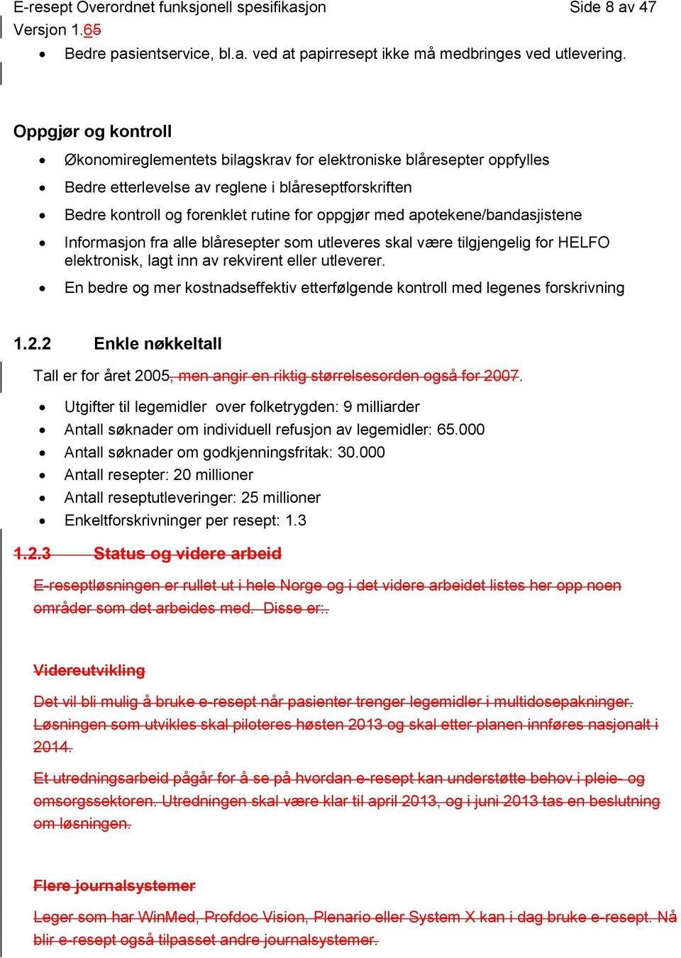 apotekene/bandasjistene Informasjon fra alle blåresepter som utleveres skal være tilgjengelig for HELFO elektronisk, lagt inn av rekvirent eller utleverer.