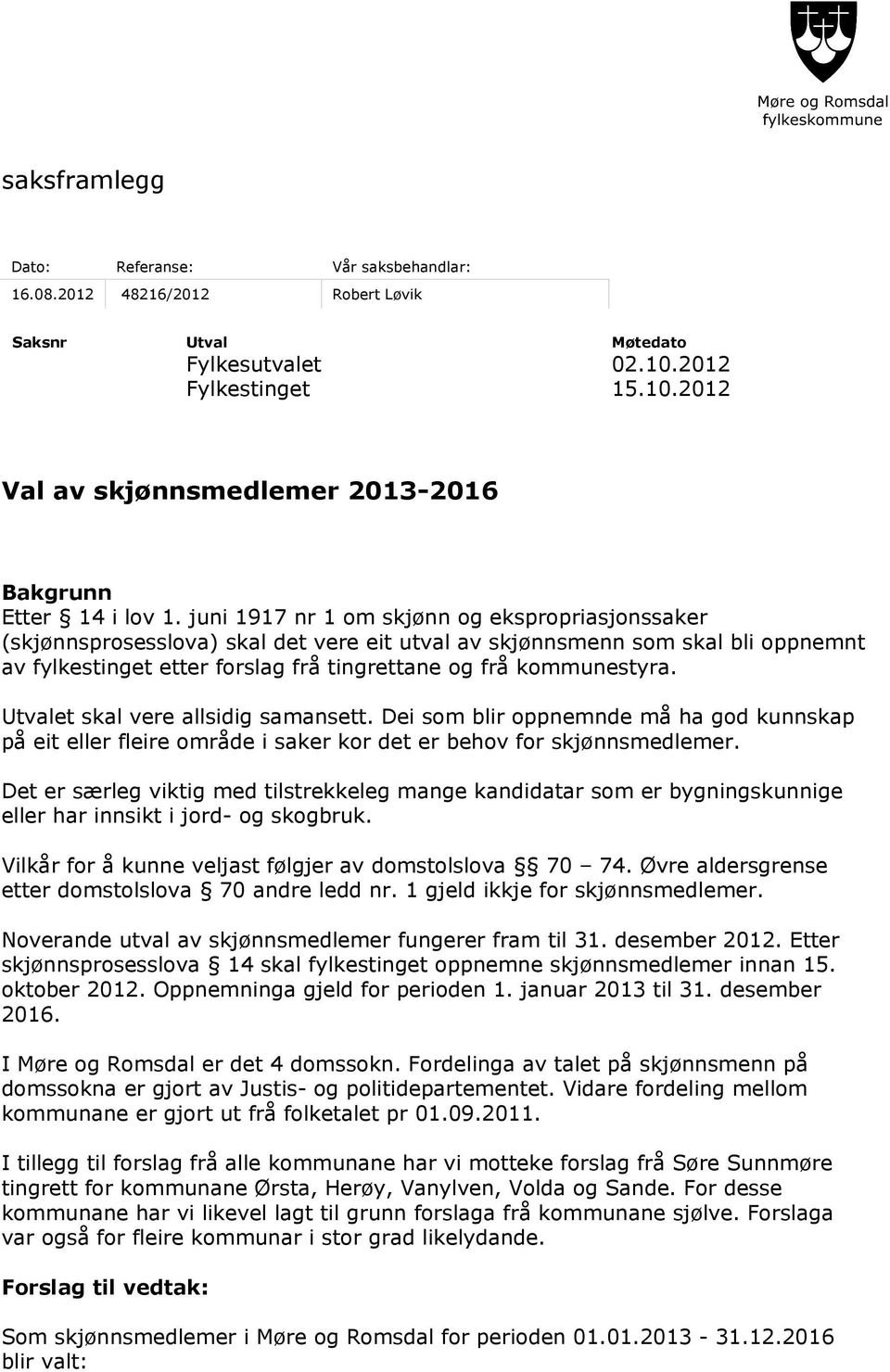 Utvalet skal vere allsidig samansett. Dei som blir oppnemnde må ha god kunnskap på eit eller fleire område i saker kor det er behov for skjønnsmedlemer.