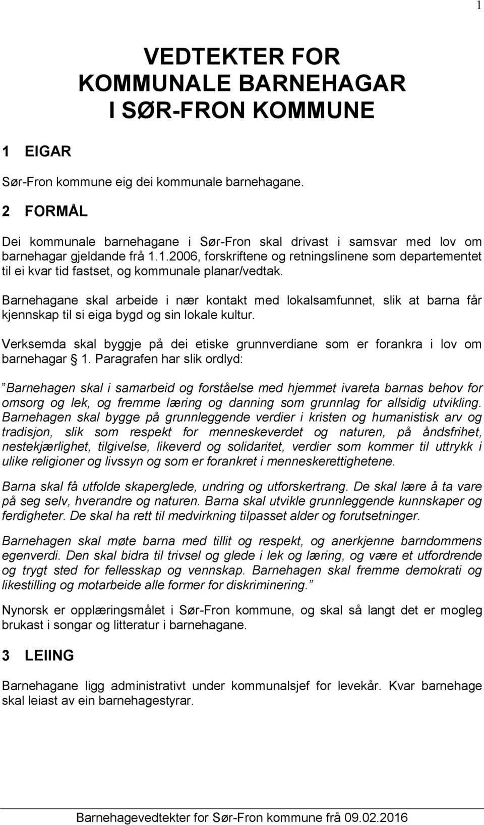 1.2006, forskriftene og retningslinene som departementet til ei kvar tid fastset, og kommunale planar/vedtak.