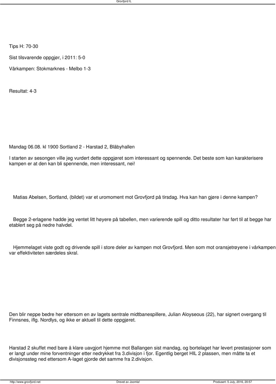 Det beste som kan karakterisere kampen er at den kan bli spennende, men interessant, nei! Matias Abelsen, Sortland, (bildet) var et uromoment mot Grovfjord på tirsdag.