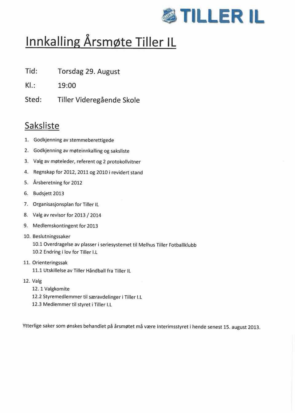 Medlemskntingt fr 213 1. Beslutningssaker 1.1 Overdragelse av plasser i seriesystemet til Melhus Tiller Ftballklubb 1.2 Endring i lv fr Tiller I.L 11. Oriteringssak 11.