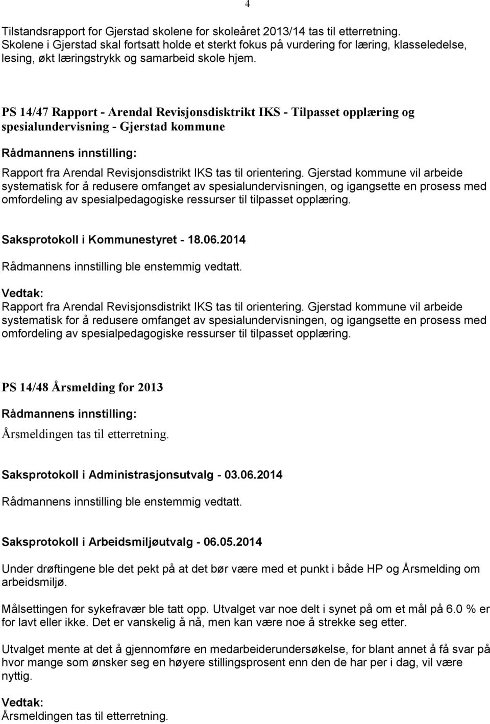 4 PS 14/47 Rapport - Arendal Revisjonsdisktrikt IKS - Tilpasset opplæring og spesialundervisning - Gjerstad kommune Rapport fra Arendal Revisjonsdistrikt IKS tas til orientering.