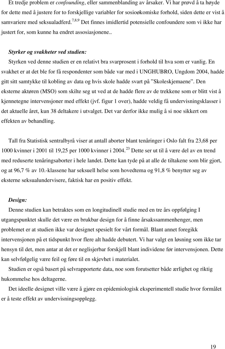 7,8,9 Det finnes imidlertid potensielle confoundere som vi ikke har justert for, som kunne ha endret assosiasjonene.